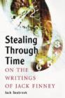 Stealing Through Time : On the Writings of Jack Finney - Book