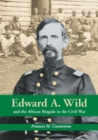Edward A. Wild and the African Brigade in the Civil War - Book