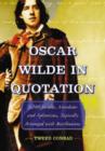 Oscar Wilde in Quotation : 3,100 Insults, Anecdotes and Aphorisms, Topically Arranged with Attributions - Book