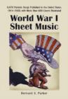 World War I Sheet Music : 9,670 Patriotic Songs Published in the United States, 1914-1920, with More Than 600 Covers Illustrated - Book