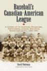 Baseball's Canadian-American League : A History of Its Inception, Franchises, Participants, Locales, Statistics, Demise and Legacy, 1936-1951 - Book