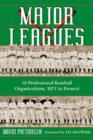 Major Leagues : The Formation, Sometimes Absorption and Mostly Inevitable Demise of 18 Professional Baseball Organizations, 1871 to Present - Book