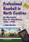Professional Baseball in North Carolina : An Illustrated City-by-City History, 1901-1996 - Book