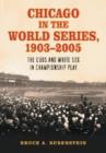 Chicago in the World Series, 1903-2005 : The Cubs and White Sox in Championship Play - Book