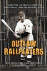 Outlaw Ballplayers : Interviews and Profiles from the Independent Carolina Baseball League - Book