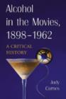 Alcohol in the Movies, 1898-1962 : A Critical History - Book