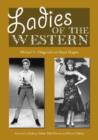 Ladies of the Western : Interviews with Fifty-one More Actresses from the Silent Era to the Television Westerns of the 1950's and 1960's - Book