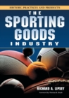 The Sporting Goods Industry : History, Practices and Products - Book