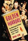 Golden Horrors : An Illustrated Critical Filmography of Terror Cinema, 1931-1939 - Book