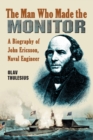 The Man Who Made the Monitor : A Biography of John Ericsson, Naval Engineer - Book