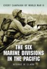 The Six Marine Divisions in the Pacific : Every Campaign of World War II - Book