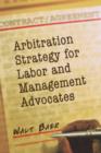 Arbitration Strategy for Labor and Management Advocates - Book