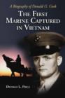 The First Marine Captured in Vietnam : A Biography of Donald G. Cook - Book