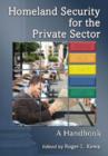 Homeland Security for the Private Sector : A Handbook - Book