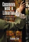 Casanova Was a Librarian : A Light-hearted Look at the Profession - Book