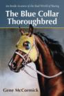 The Blue Collar Thoroughbred : An Inside Account of the Real World of Racing - Book