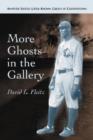 More Ghosts in the Gallery : Another Sixteen Little-known Greats at Cooperstown - Book