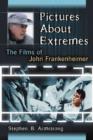 Pictures About Extremes : The Films of John Frankenheimer - Book