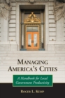Managing America's Cities : A Handbook for Local Government Productivity - Book