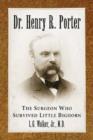 Dr. Henry R. Porter : The Surgeon Who Survived Little Bighorn - Book
