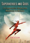 Superheroes and Gods : A Comparative Study from Babylonia to Batman - Book