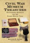 Civil War Museum Treasures : Outstanding Artifacts and the Stories Behind Them - Book