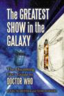 The Greatest Show in the Galaxy : The Discerning Fan's Guide to ""Doctor Who - Book