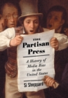 The Partisan Press : A History of Media Bias in the United States - Book