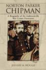 Norton Parker Chipman : A Biography of the Andersonville War Crimes Prosecutor - Book