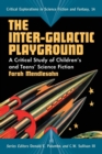 The Inter-Galactic Playground : A Critical Study of Children's and Teens' Science Fiction - Book