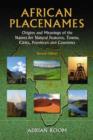 African Placenames : Origins and Meanings of the Names for Natural Features, Towns, Cities, Provinces and Countries - Book