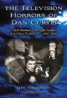 The Television Horrors of Dan Curtis : Dark Shadows, ""The Night Stalker"" and Other Productions, 1966-2006 - Book