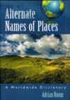 Alternate Names of Places : A Worldwide Dictionary - Book