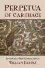 Perpetua of Carthage : Portrait of a Third-Century Martyr - Book