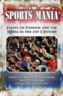 Sports Mania : Essays on Fandom and the Media in the 21st Century - Book