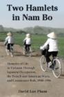 Two Hamlets in Nam Bo : Memoirs of Life in Vietnam Through Japanese Occupation, the French and American Wars, and Communist Rule, 1940-1986 - Book