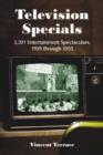 Television Specials : 3,201 Entertainment Spectaculars, 1939 through 1993 - Book
