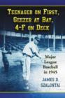 Teenager on First, Geezer at Bat, 4-F on Deck : Major League Baseball in 1945 - Book