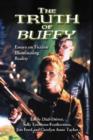 The Truth of Buffy : Essays on Fiction Illuminating Reality - Book