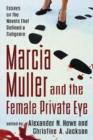 Marcia Muller and the Female Private Eye : Essays on the Novels That Defined a Subgenre - Book