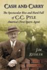 Cash and Carry : The Spectacular Rise and Hard Fall of C.C. Pyle, America's First Sports Agent - Book