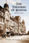 The Theatres of Boston : A Stage and Screen History - Book