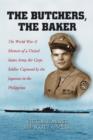 The Butchers, the Baker : The World War II Memoir of a United States Army Air Corps Soldier Captured by the Japanese in the Philippines - Book