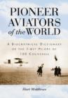 Pioneer Aviators of the World : A Biographical Dictionary of the First Pilots of 100 Countries - Book