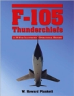 F-105 Thunderchiefs : A 29-Year Illustrated Operational History, with Individual Accounts of the 103 Surviving Fighter Bombers - Book