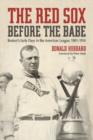 The Red Sox Before the Babe : Boston's Early Days in the American League, 1901-1914 - Book