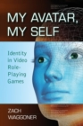 My Avatar, My Self : Identity in Video Role-Playing Games - Book