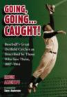 Going, Going... Caught! : Baseball's Great Outfield Catches as Described by Those Who Saw Them, 1887-1964 - Book