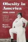 Obesity in America, 1850-1939 : A History of Social Attitudes and Treatment - Book