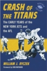 Crash of the Titans : The Early Years of the New York Jets and the AFL - Book